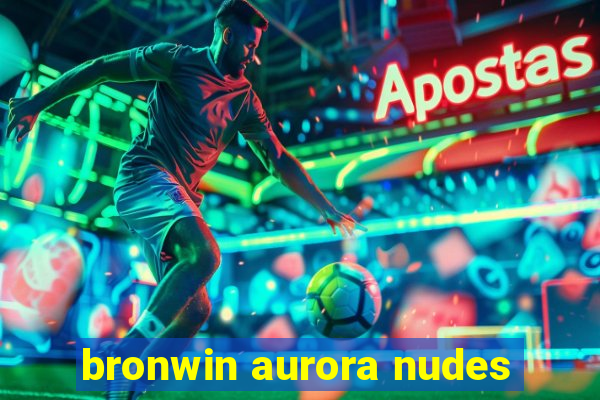 bronwin aurora nudes